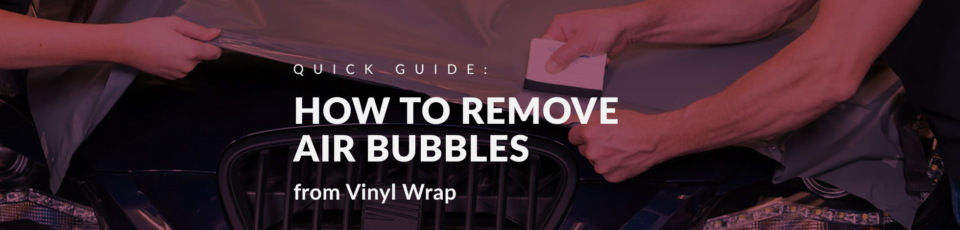Quick Guide on How to Remove Air Bubbles from Vinyl Wrap